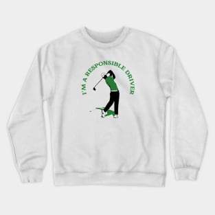 I'm a Responsible Driver Golf Crewneck Sweatshirt